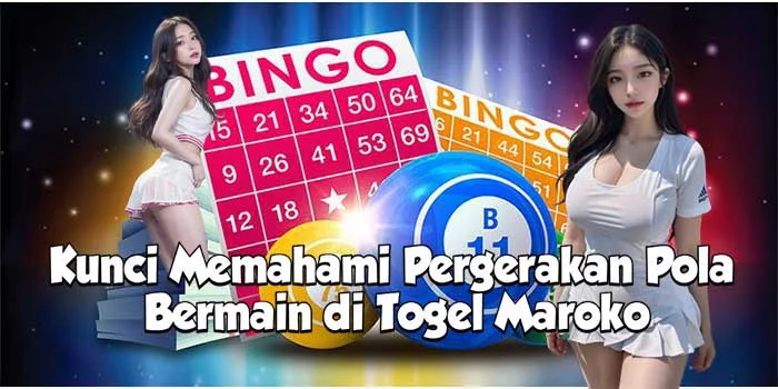 Kunci Memahami Pergerakan Pola Bermain di Togel Maroko