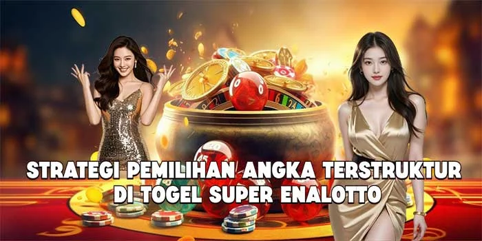 Strategi Pemilihan Angka Terstruktur di Togel Super Enalotto