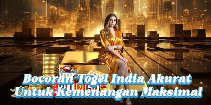 Bocoran Togel India Akurat Untuk Kemenangan Maksimal