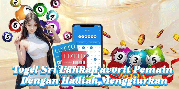 Togel Sri Lanka Favorit Pemain Dengan Hadiah Menggiurkan