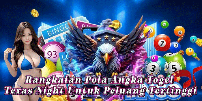 Rangkaian Pola Angka Togel Texas Night Untuk Peluang Tertinggi