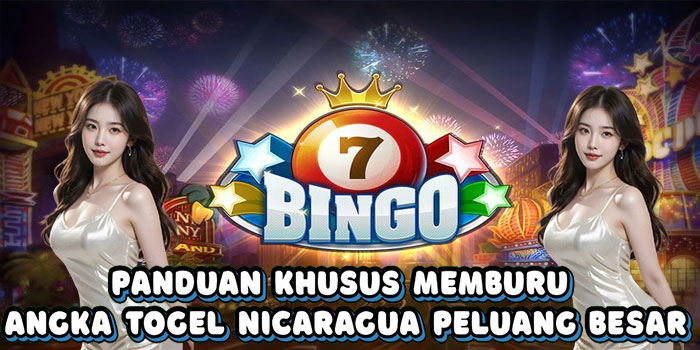 Panduan Khusus Memburu Angka Togel Nicaragua Peluang Besar