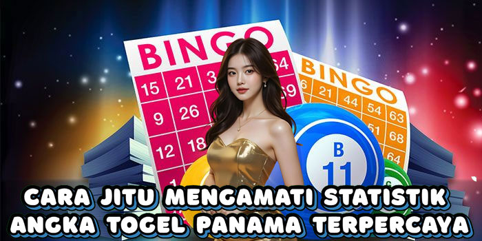 Cara Jitu Mengamati Statistik Angka Togel Panama Terpercaya