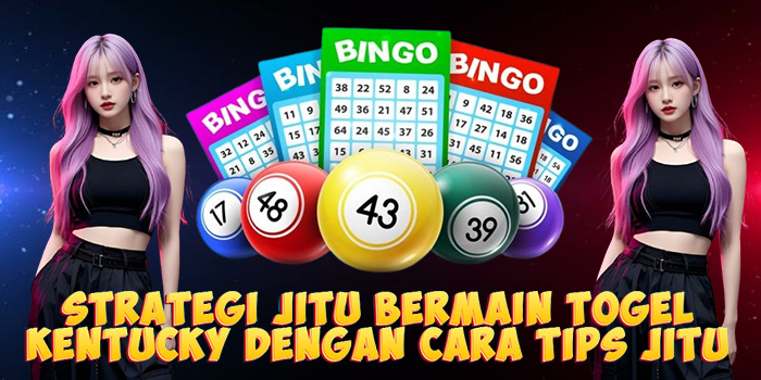 Strategi Jitu Bermain Togel Kentucky Dengan Cara Tips Jitu
